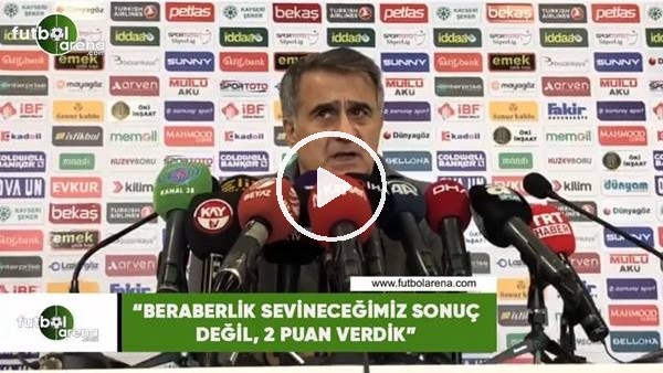 Şenol Güneş: "Beraberlik sevineceğimiz sonuç değil, 2 puan verdik"