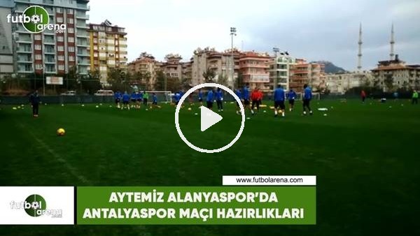 Aytemiz Alanyaspor'da Antalyaspor maçı hazırlıkları