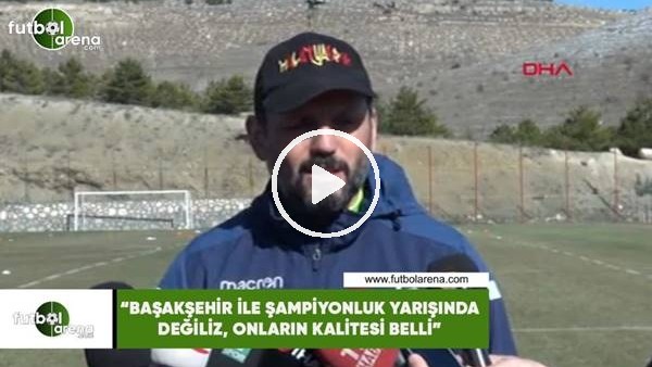 Erol Bulut: "Başakşehir ile şampiyonluk yarışında değiliz, onların kalitesi belli"