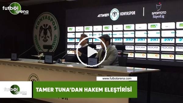 Tamer Tuna'dan hakem eleştirisi! "Oyunu oynatın, sonra bakın"