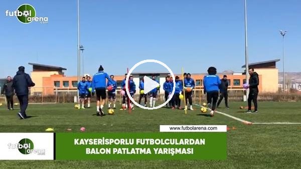 Kayserisporlu futbolculardan balon patlatma yarışması