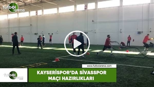 Kayserispor'da Sivasspor maçı hazırlıkları
