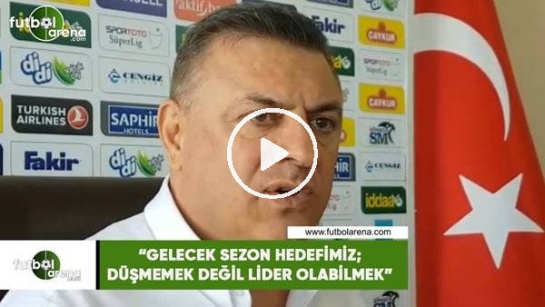 Hasan Kartal: "Gelen sezon hedefimiz; düşmemek değil lider olabilmek"