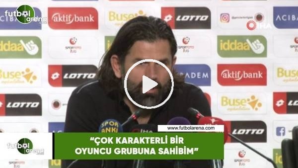 İbrahim Üzülmez: "Çok karakterli bir oyuncu grubuna sahibim"