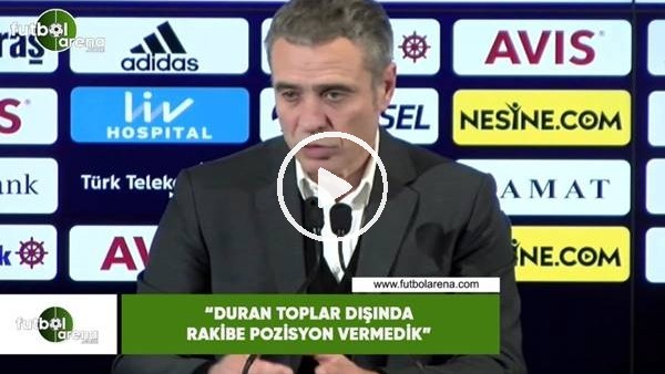 Ersun Yanal: "Duran toplar dışında rakibe pozisyon vermedik"