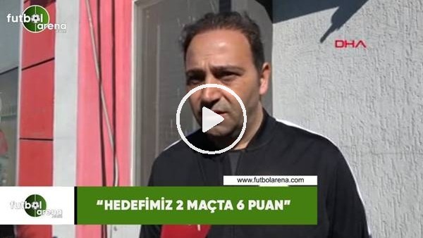 Fuat Çapa: "Hedefimiz 2 maçta 6 puan"