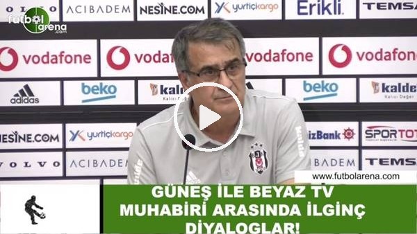 Şenol Güneş ile Beyaz TV muhabiri arasında ilginç diyaloglar