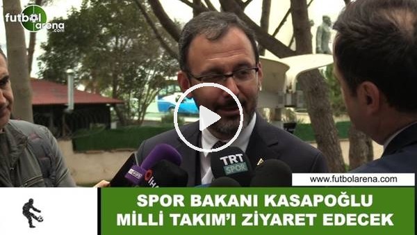 Spor Bakanı Kasapoğlu, Milli Takım'ı ziyaret edecek