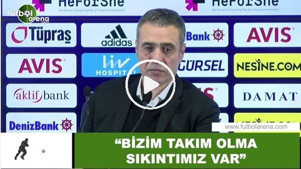 Ersun Yanal: "Bizim takım olma sıkıntımız var"