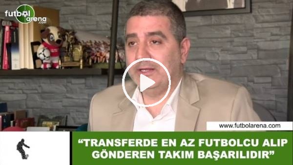 Batur Altıparmak: "Transferde az futbolcu alıp çok gönderen takım başarılıdır"
