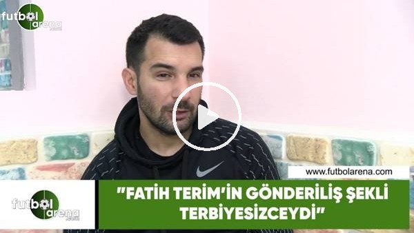 Engin Baytar: "Fatih Terim'in gönderiliş şekli terbiyesizceydi"