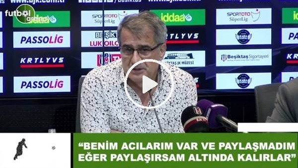 Şenol Güneş: "Benim acılarım var ve paylaşmadım eğer payaşırsam altında kalırlar"