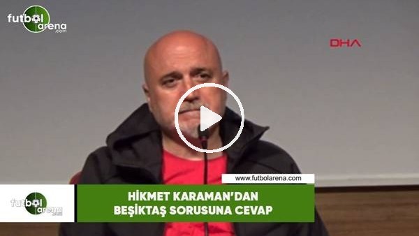 Hikmet Karaman'dan Beşiktaş sorusuna cevap
