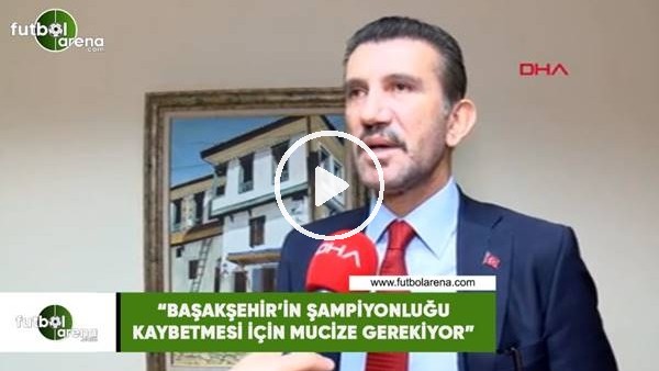 Rüştü Reçber: "Başakşehir'in şampiyonluğu kaybetmesi için mucize gerekiyor"