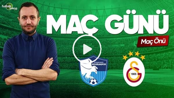 MAÇ GÜNÜ | ERZURUMSPOR-GALATASARAY (03.03.2019) (Maç önü)