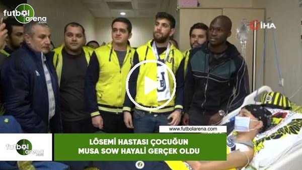 Lösemi hastası çocuğun Musa Sow hayali gerçek oldu