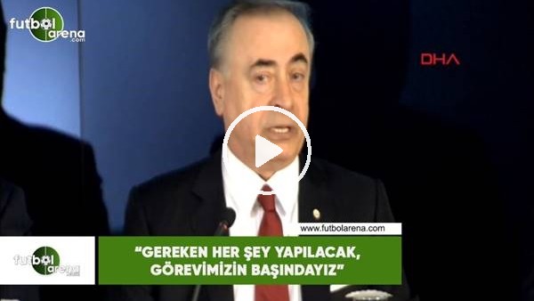 Mustafa Cengiz: "Gereken her şey yapılacak, görvimizin başındayız"