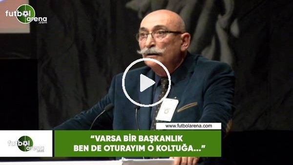 Osman Tanburacı: "Varsa bir başkanlık ben de oturayım o koltuğa..."
