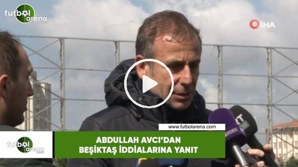 Abdullah Avcı'dan Beşiktaş iddialarına yanıt