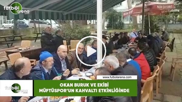 Okan Buruk ve ekibi Müftüspor'un kahvaltı etkinliğinde