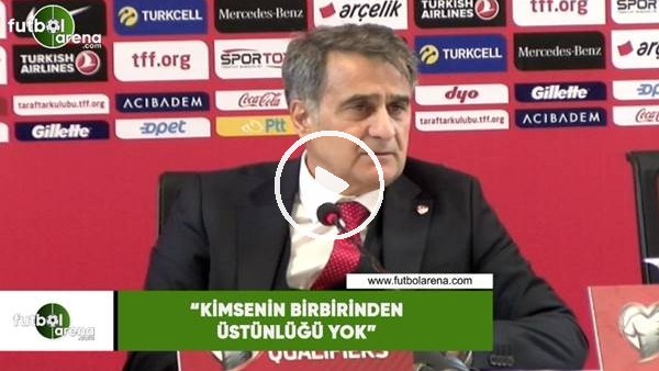 Şenol Güneş: "Kimsenin birbirinden üstünlüğü yok"