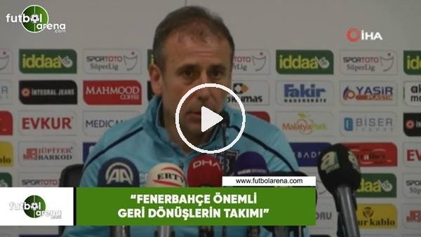 Abdulllah Avcı: "Fenerbahçe önemli geri dönüşlerin takımı"