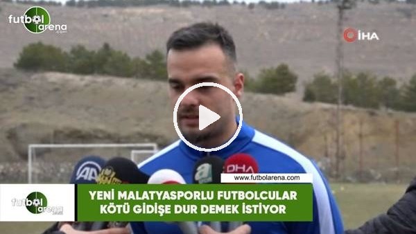 Yeni Malatyasporlu futbolcular kötü gidişe dur demek istiyor