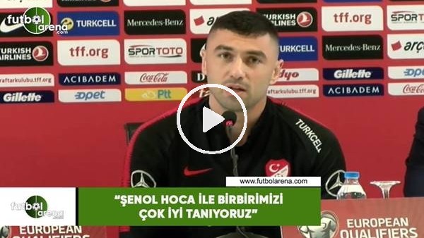 Burak Yılmaz: "Şenol Hoca ile birbirimizi çok iyi tanıyoruz"