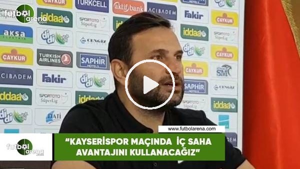 Okan Buruk: "Kayserispor maçında iç saha avantajını kullanacağız"