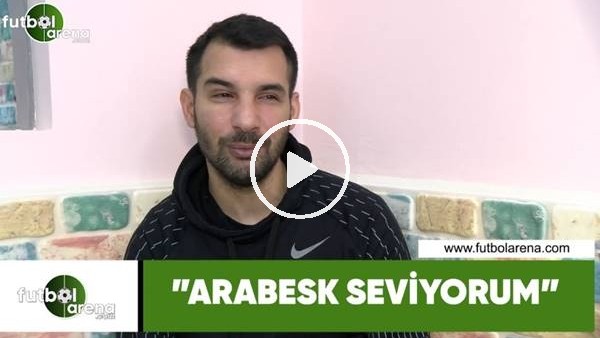 Engin Baytar: "Arabesk seviyorum"