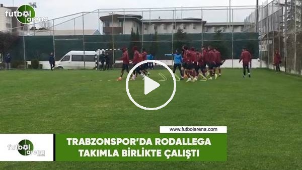 Trabzonspor'da Rodallega  takımla birlikte çalıştı