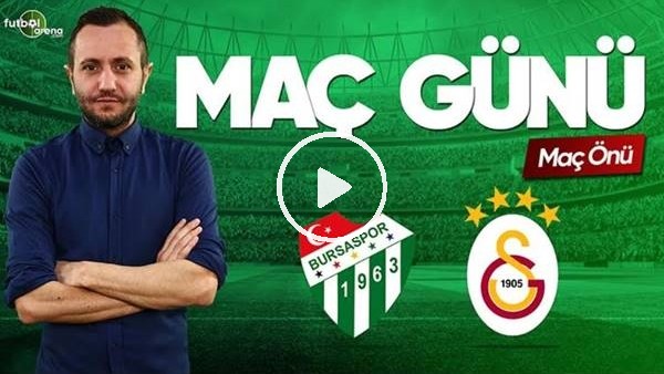 MAÇ GÜNÜ | Bursaspor-Galatasaray (17.03.2019) (Maç Önü)
