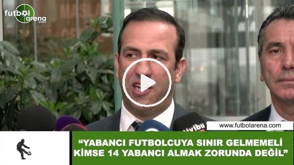 Adil Gevrek: "Yabancı futbolcuya sınır gelmemeli, kimse 14 yabancı almak zorunda değil"