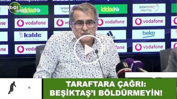 Şenol Güneş'ten taraftara çağrı! "Beşiktaş'ı böldürmeyin"