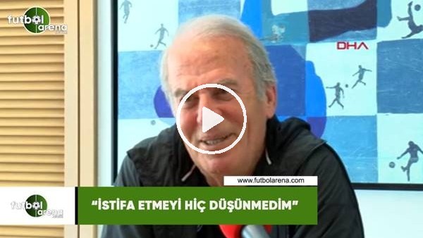 Mustafa Denizli: "İstifa etmeyi hiç düşünmedim"
