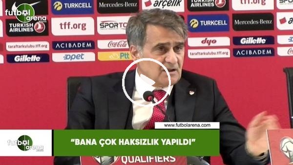 Şenol Güneş: "Bana çok haksızlık yapıldı"