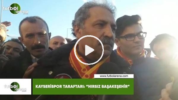 Kayserispor taraftarı: "Hırsız Başakşehir..."