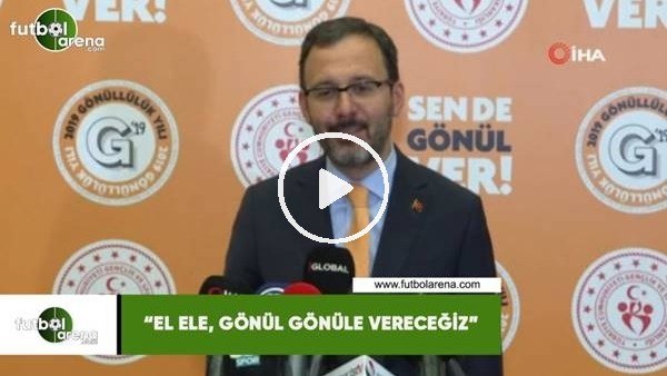 Spor Bakanı Kasapoğlu: "El ele, gönül gönüle vereceğiz"