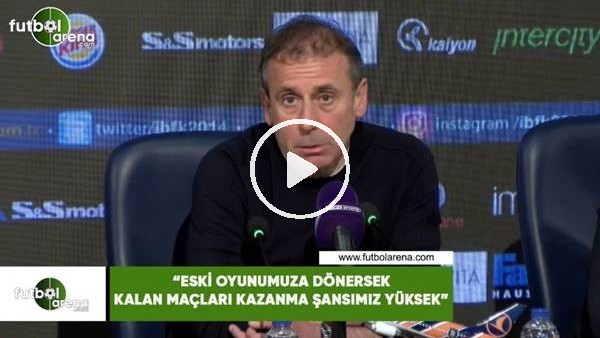 Abdullah Avcı: "Eski oyunumuza dönersek kalan maçları kaznama şansımı yüksek"