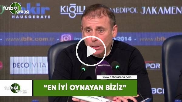 Abdullah Avcı: "En iyi oynayan biziz"