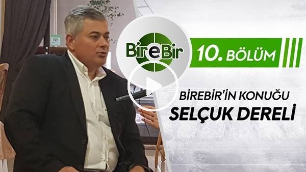 Birebir 10 | Selçuk Dereli