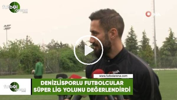 Denizlisporlu futbolcular, Süper Lig yolunu değerlendirdi