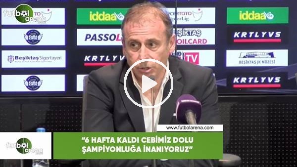 Abdullah Avcı: "6 hafta kaldı cebimiz dolu şampiyonluğa inanıyoruz"