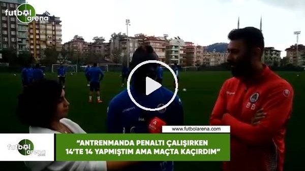 Papiss Cisse: "Antrenmanda penaltı çalışırken 14'te 14 yapmıştım ama maçta kaçırdım"