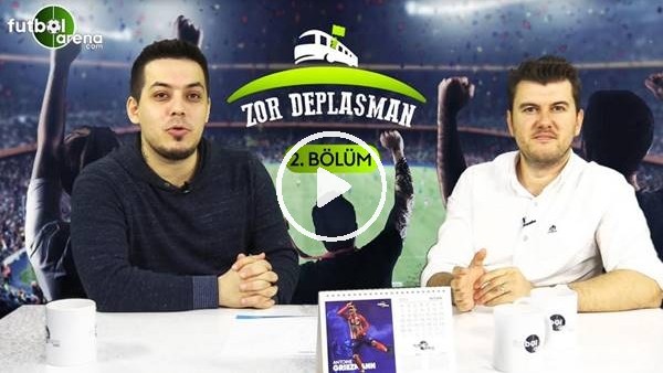 Zor Deplasman #2 | Anadolu'da Futbolu Ateşi! Hangi Takımlar Düşecek, Hangileri Avrupa'ya Gidecek?
