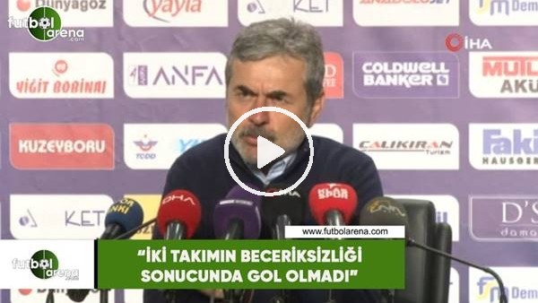 Aykut Kocaman: "İki takımın beceriksizliği sonucunda gol olmadı"