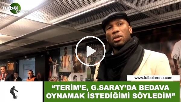 Drogba: "Fatih Terim'e Galatasaray'da bedava oynamak istediğimi söyledim"