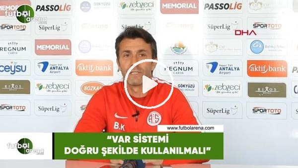 Bülent Korkmaz. "VAR sistemi doğru şekilde kullanılmalı"
