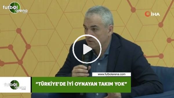 Rıza Çalımbay: "Türkiye'de iyi oynayan takım yok"