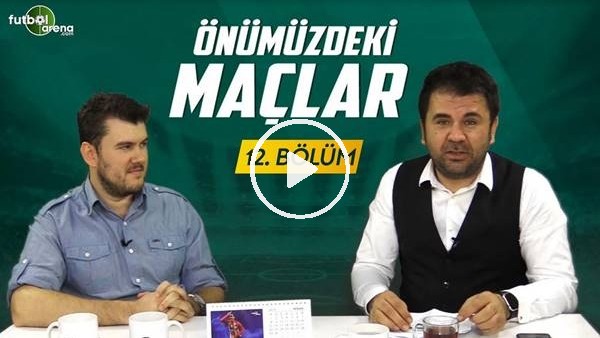 Önümüzdeki Maçlar #12 | Başakşehir mi, Galatasaray mı? City mi, Liverpool mu?